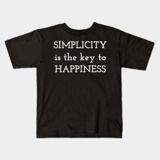 Simplicity is the key to Happiness Kids T-Shirt